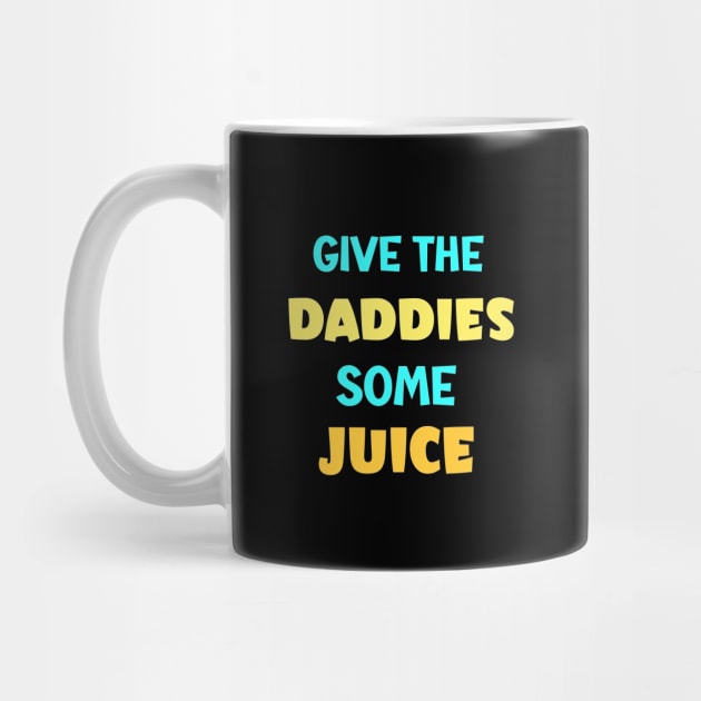 give the daddies some juice by AlephArt